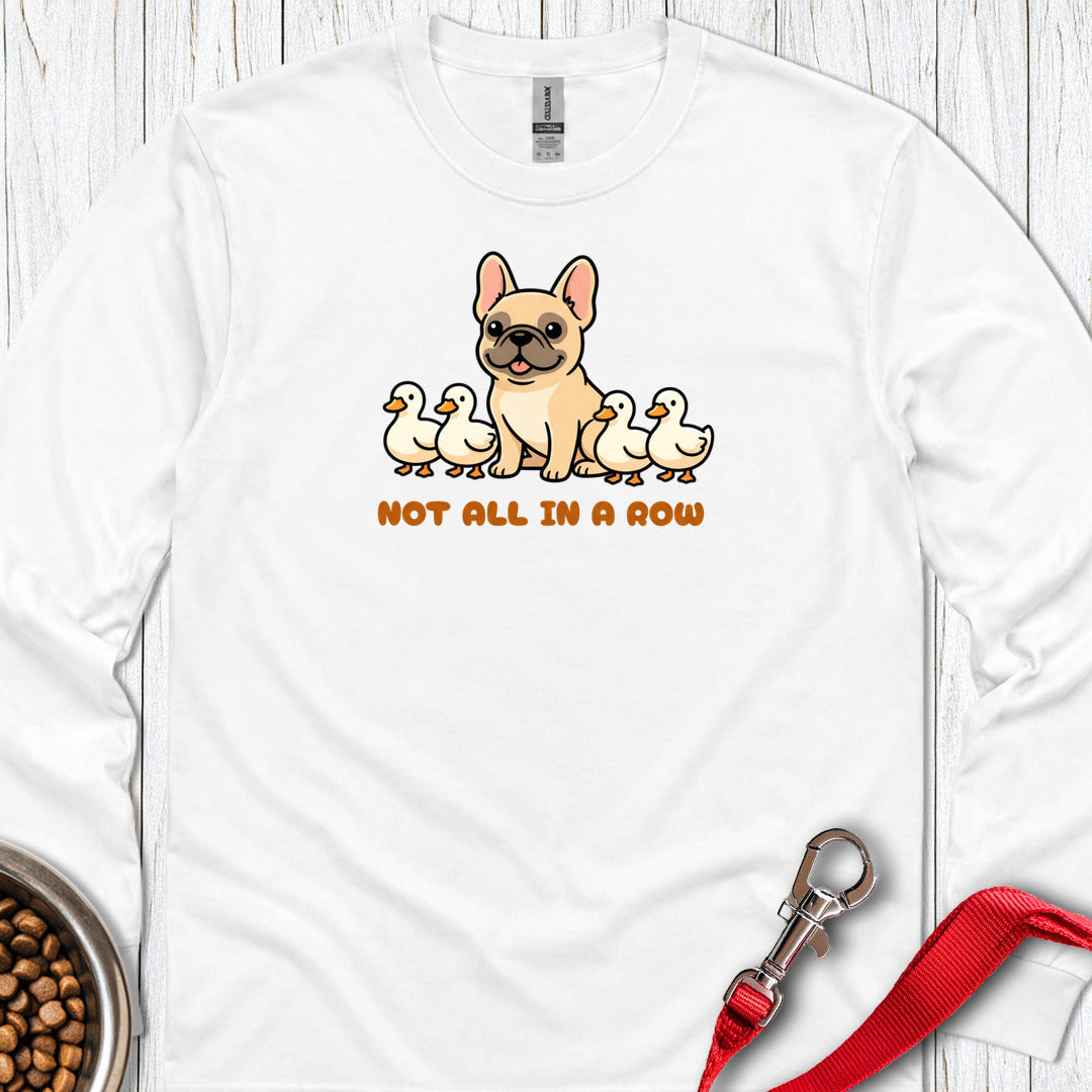 Not All Ducks in a Row Frenchie Long Sleeve — White