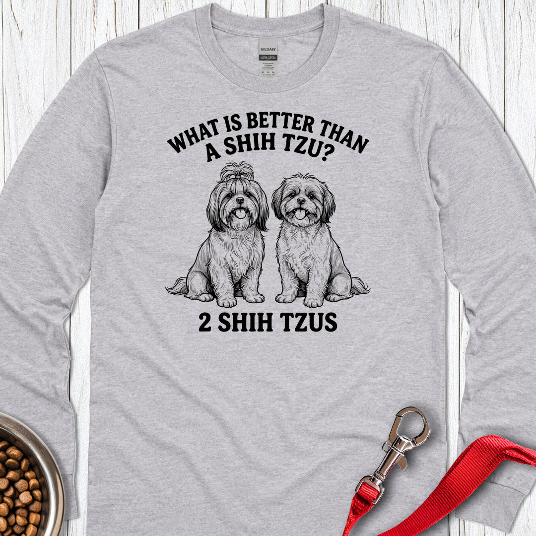 Shih Tzu What Is Better Than One Long Sleeve — Sport Grey