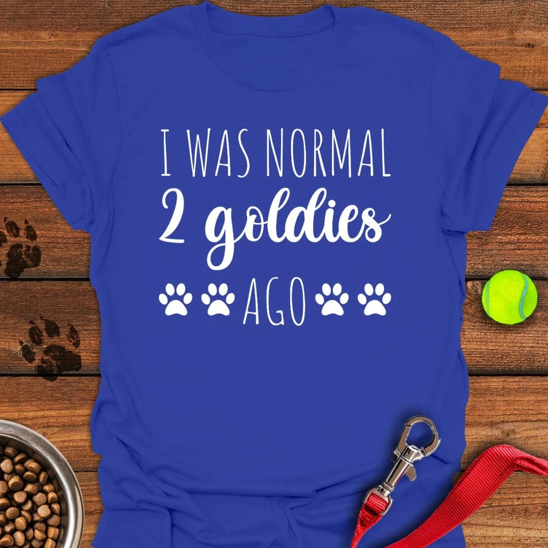 I Was Normal 2 Goldies Ago T-Shirt
