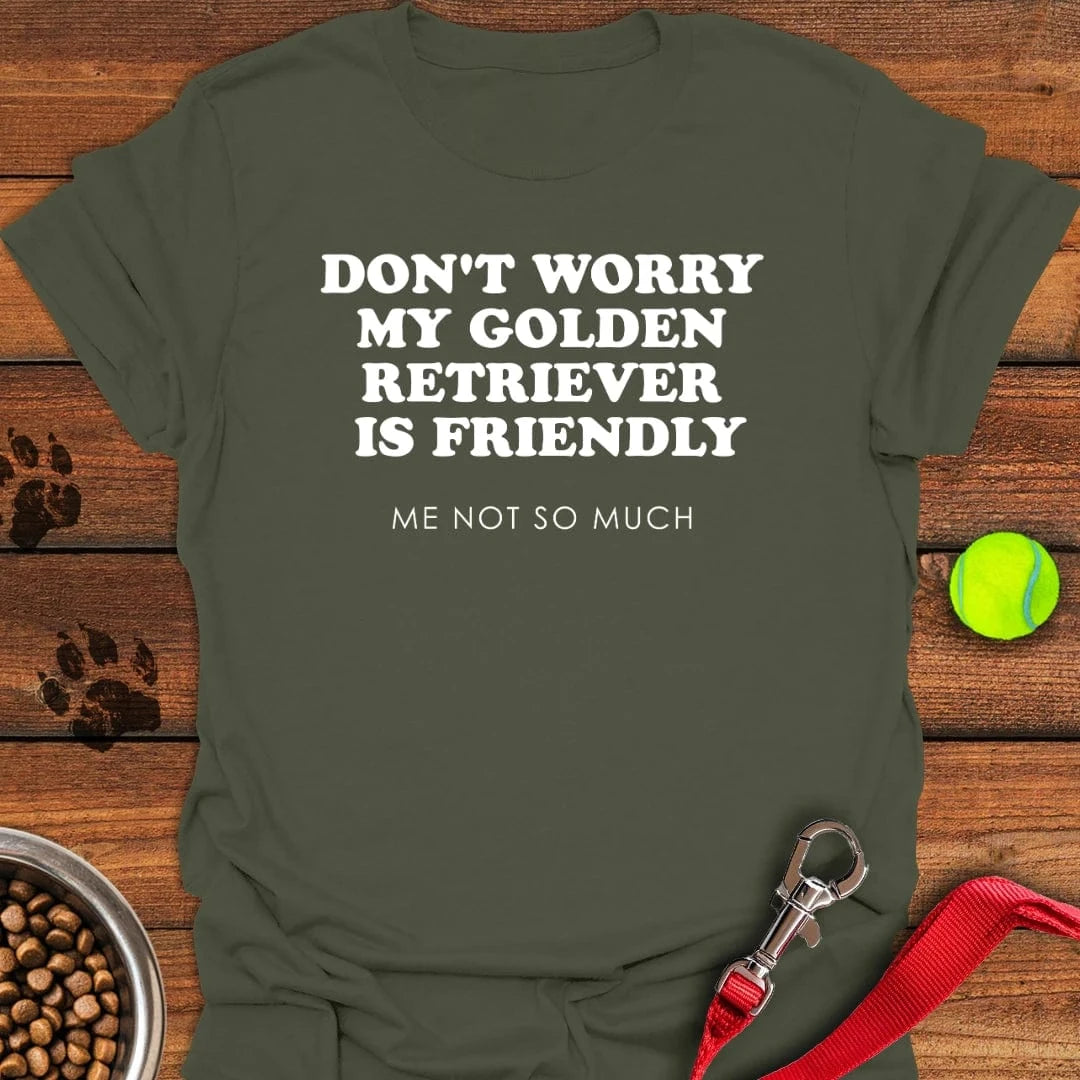 My Golden Retriever Is Friendly T-Shirt Military Green
