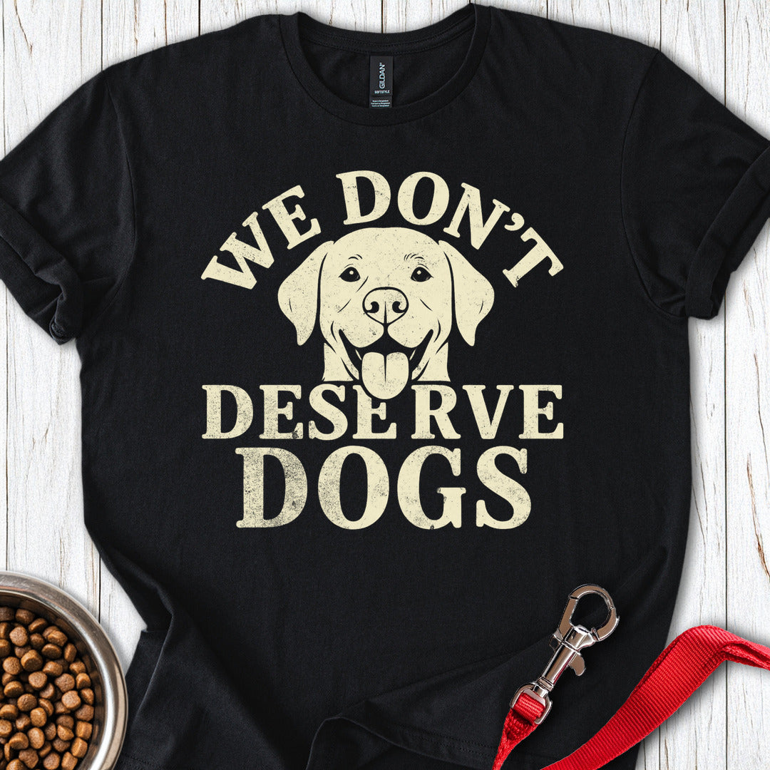 We Don't Deserve Dogs Black