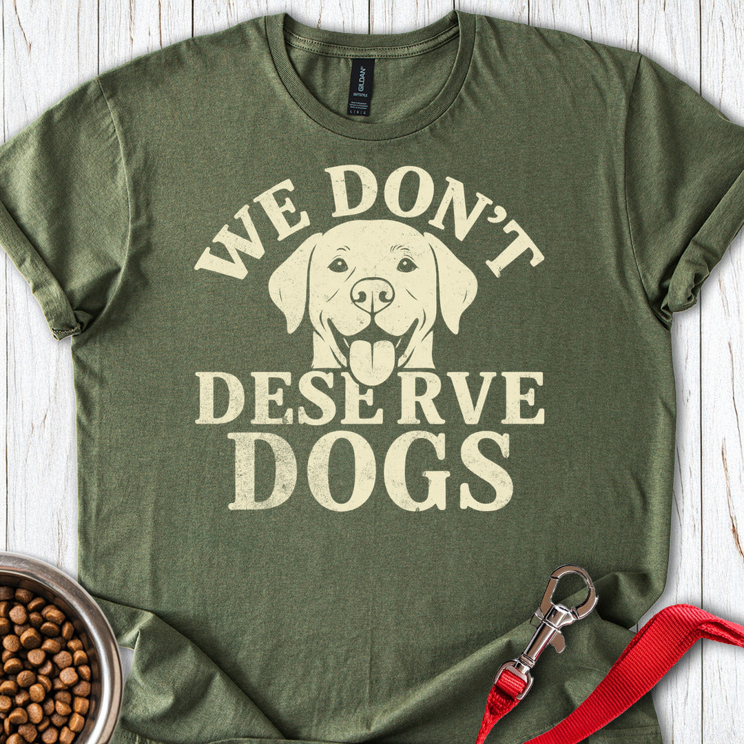 We Don't Deserve Dogs Military Green