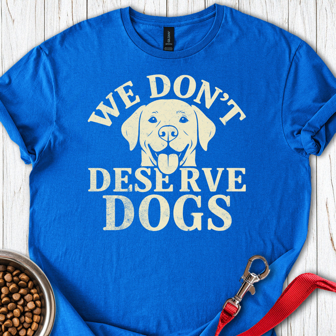 We Don't Deserve Dogs Royal