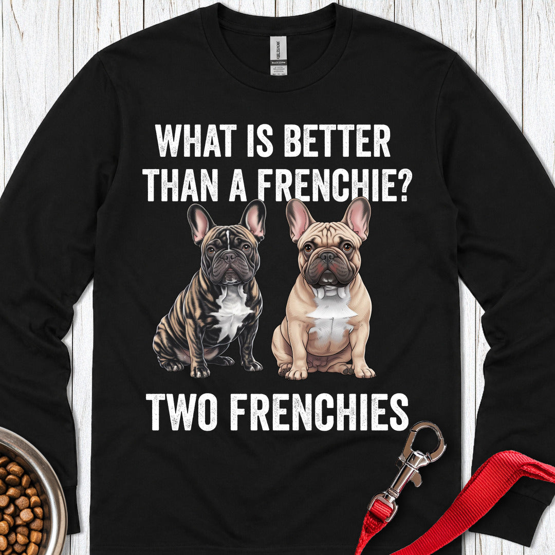 What is Better Than a Frenchie? Long Sleeve — Black