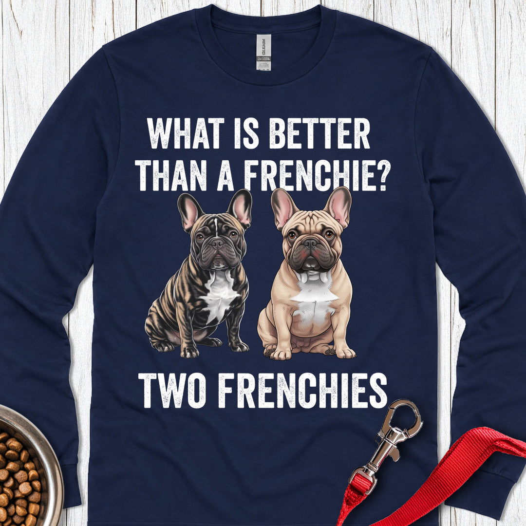 What is Better Than a Frenchie? Long Sleeve — Navy