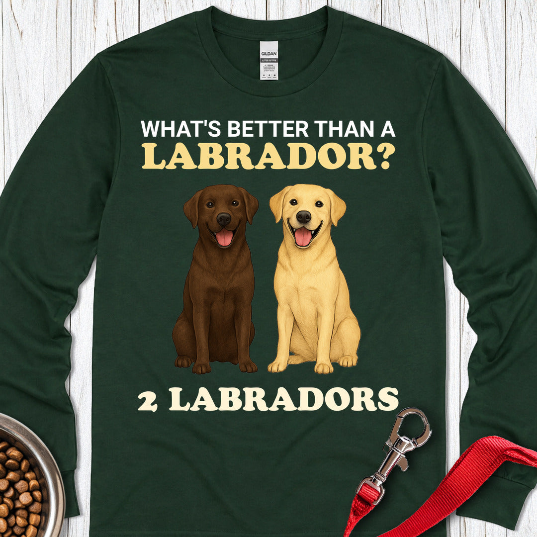What's Better Than a Labrador? Long Sleeve — Forest Green